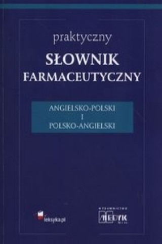 Praktyczny slownik farmaceutyczny angielsko-polski i polsko-angielski