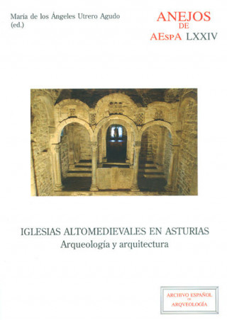 Iglesias altomedievales en Asturias: arqueología y arquitectura