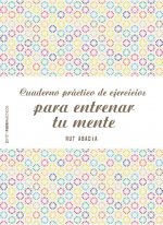 Cuaderno práctico de ejercicios para entrenar tu mente