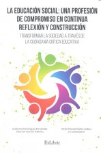 La educación social: una profesión de compromiso en continua reflexión y construcción, transformar la sociedad a través de la ciudadanía crítica