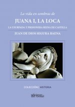 LA VIDA EN SOMBRAS DE JUANA I , LA LOCA