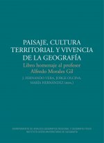 Paisaje, cultura territorial y vivencia de la geografía: Libro homenaje al profesor Alfredo Morales Gil