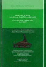 Oxyrhynchos : un site de fouilles en devenir : compilation des conférences de Colloque, 14 et 15 abril 2007, Cabestany, France