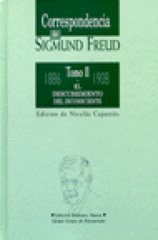 Correspondencia de Sigmund Freud (II). El descubrimiento del inconsciente (1886-1908)