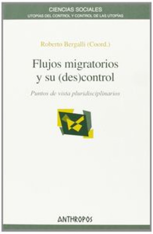 Flujos migratorios y su (des)control : puntos de vista pluridisciplinarios