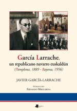 García Larrache, un republicano navarro euskaldún (Pamplona, 1889-Bayona, 1956)