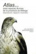 Atlas de las aves rapaces diurnas de la provincia de Málaga : reproducción, migración e invernada