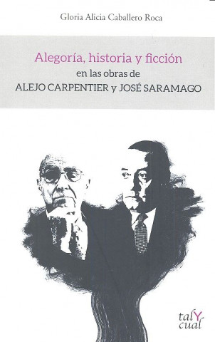 Alegoría, historia y ficción en las obras de Alejo Carpentier y José Saramago