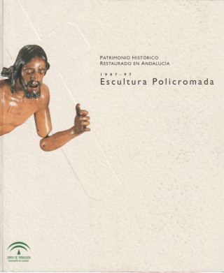 Patrimonio histórico restaurado en Andalucía 1987-1997 : escultura policromada