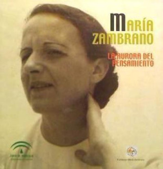 María Zambrano : la Aurora del pensamiento