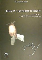 Felipe IV y la condesa de Paredes : una colección epistolar del Rey en el Archivo General de Andalucía