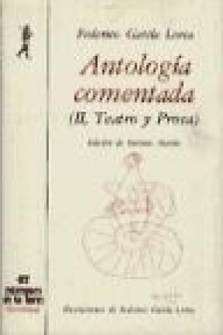Antología comentada : Federico García Lorca. T.2. Teatro y prosa