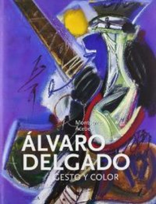 Álvaro Delgado : gesto y color