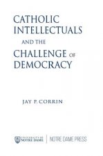 Catholic Intellectuals and the Challenge of Democracy