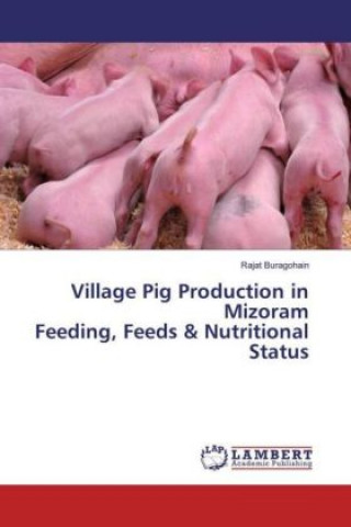Village Pig Production in Mizoram Feeding, Feeds & Nutritional Status