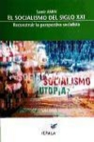 El socialismo en el siglo XXI : reconstruir la perspectiva socialista : cuestiones para el debate