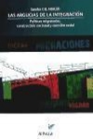 Las argucias de la integración : políticas migratorias, construcción nacional y cuestión social
