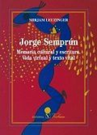 Jorge Semprún: Memoria cultural y escritura. Vida virtual y texto vital