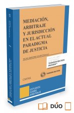 Mediación, arbitraje y jurisdicción en el actual paradigma de justicia