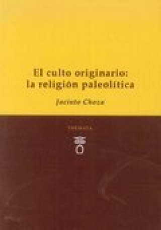 EL CULTO ORIGINARIO: LA RELIGIÓN PALEOLÍTICA