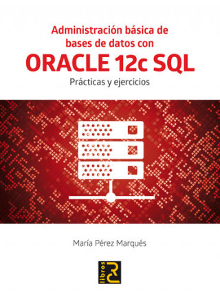 Administración básica de Bases de Datos con ORACLE 12c SQL.: Prácticas y ejercicios