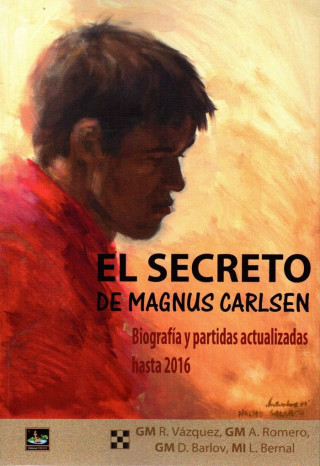 El secreto de Magnus Carlsen: Biograffía y partidas actualizadas hasta 2016