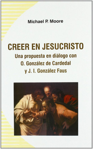 Creer en Jesucristo : una propuesta en diálogo con O. González de Cardedal y J.I. González Faus