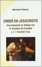 Creer en Jesucristo : una propuesta en diálogo con O. González de Cardedal y J.I. González Faus