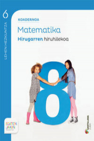 Matematika 6 LH: Koadernoa Eragin. Hirugarren hiruhilekoa. Egiten Jakin