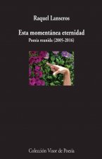 Esta momentánea eternidad: Poesía reunida (2005-2016)