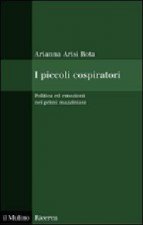 I piccoli cospiratori. Politica ed emozioni nei primi mazziniani