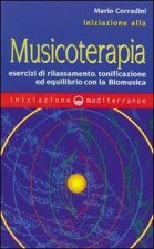 Iniziazione alla Musicoterapia. Esercizi di rilassamento, tonificazione ed equilibrio con la Biomusica