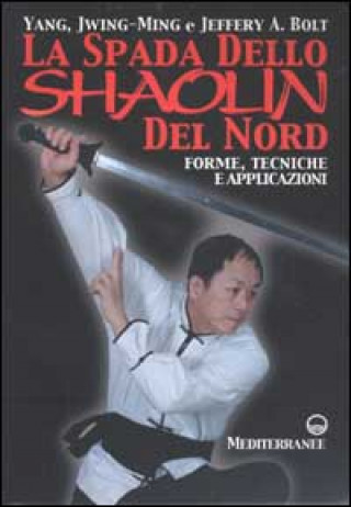 La spada dello Shaolin del Nord. Forme, tecniche e applicazioni