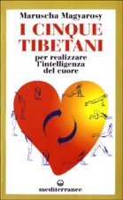 I cinque tibetani. Per realizzare l'intelligenza del cuore