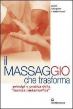 Il massaggio che trasforma. Principi e pratica della «tecnica metamorfica»