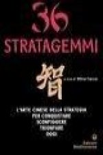 Trentasei stratagemmi. L'arte cinese della strategia per conquistare, sconfiggere, trionfare oggi