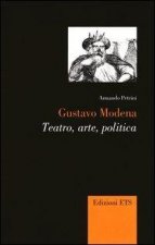 Gustavo Modena. Teatro, arte, politica