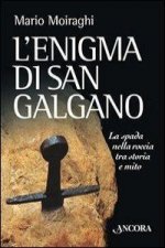 L'enigma di San Galgano. La spada nella roccia tra storia e mito