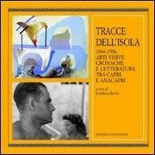 Tracce dell'isola 1936-1956. Arti visive cronache e letteratura tra Capri e Anacapri