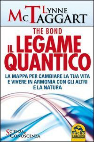 Il legame quantico. The Bond. La mappa per cambiare la tua vita e vivere in armonia con gli altri e la natura