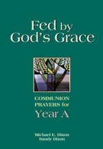 Fed by God's Grace: Communion Prayers for Year A