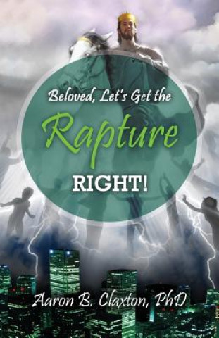 Beloved, Let's Get the Rapture Right!
