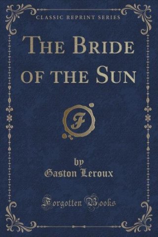 The Bride of the Sun (Classic Reprint)