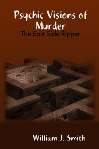 Psychic Visions of Murder: the East Side Ripper