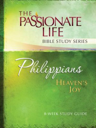 Philippians: Heaven's Joy 8-Week Study Guide: The Passionate Life Bible Study Series
