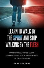 Learn to Walk by the Spirit and Stop Walking by the Flesh