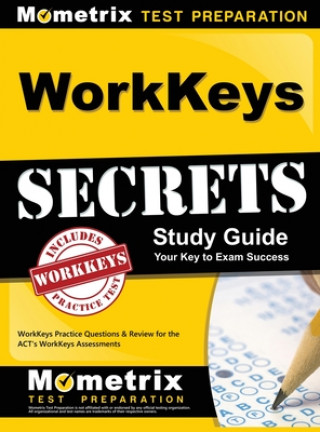 Workkeys Secrets Study Guide: Workkeys Practice Questions & Review for the ACT's Workkeys Assessments