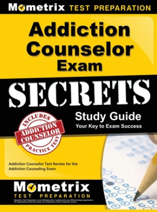 Addiction Counselor Exam Secrets, Study Guide: Addiction Counselor Test Review for the Addiction Counseling Exam