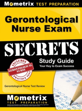 Gerontological Nurse Exam Secrets Study Guide: Gerontological Nurse Test Review for the Gerontological Nurse Exam