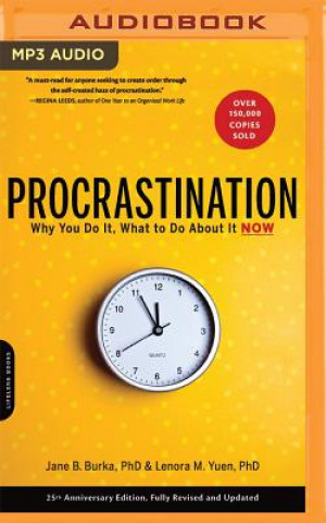 Procrastination: Why You Do It, What to Do about It Now